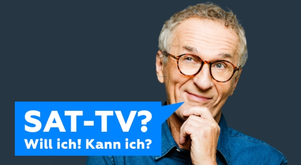 Eine Person schaut nachdenklich, mit dem Text ‚SAT-TV? Will ich! Kann ich?‘.